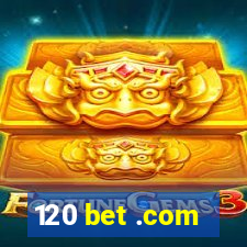 120 bet .com